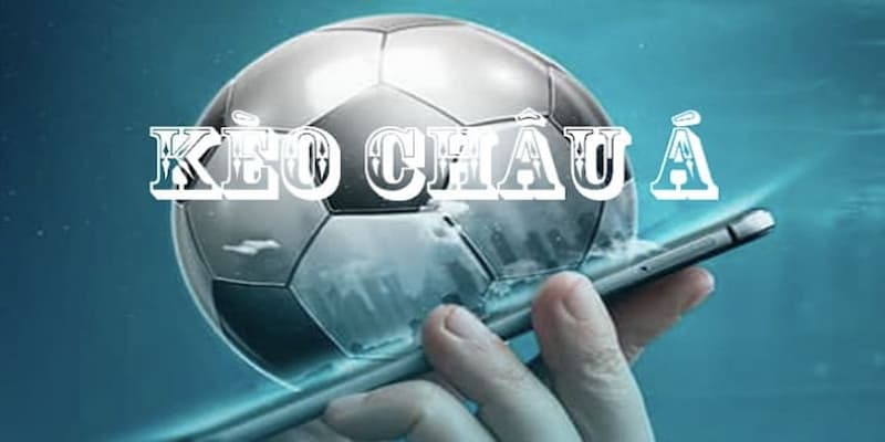 Kèo châu á Giới thiệu cơ bản về kèo châu á